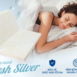 Công Nghệ Fresh Silver - Nệm Bông Kháng Khuẩn Cao Cấp - Bảo Vệ Giấc Ngủ Tối Đa